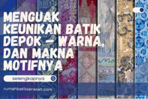 Menguak Keunikan Batik Depok – Warna, dan Makna Motifnya