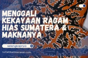 Menggali Kekayaan Ragam Hias Sumatra & Maknanya