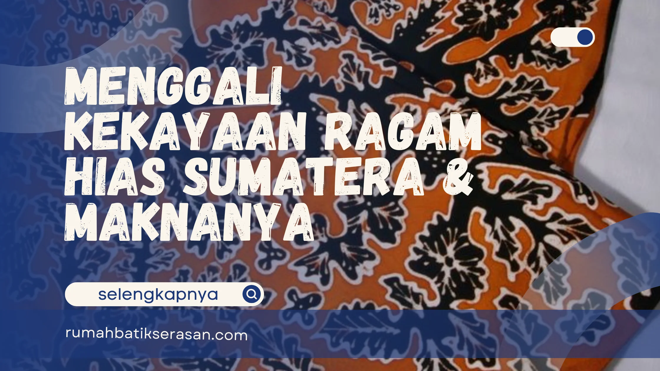 Menggali Kekayaan Ragam Hias Sumatra & Maknanya