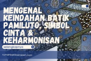 Mengenal Keindahan Batik Pamiluto, Simbol Cinta & Keharmonisan