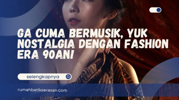 Ga Cuma Bermusik, Yuk Nostalgia dengan Fashion Era 90-an!