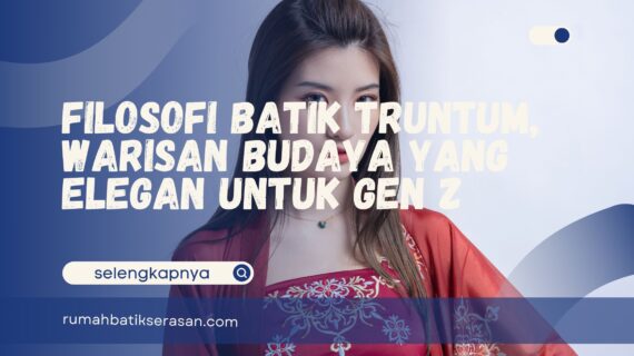 Filosofi Batik Truntum, Warisan Budaya yang Elegan untuk Gen Z