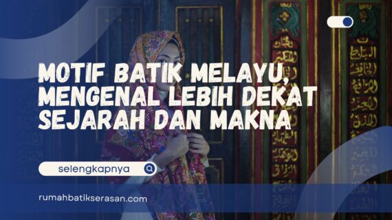 Motif Batik Melayu, Mengenal Lebih Dekat Sejarah dan Makna