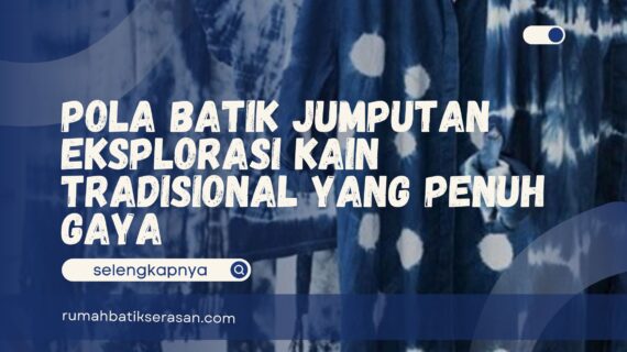 Pola Batik Jumputan Eksplorasi Kain Tradisional yang Penuh Gaya