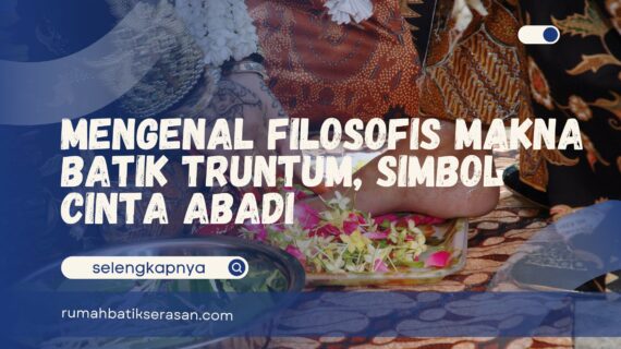 Mengenal Filosofis Makna Batik Truntum, Simbol Cinta Abadi
