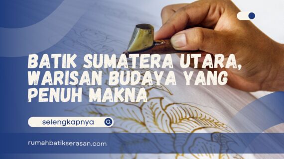 Batik Sumatera Utara, Warisan Budaya yang Penuh Makna