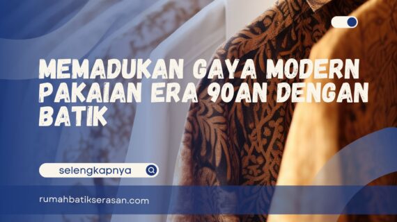 Memadukan Gaya Modern Pakaian Era 90-an dengan Batik 