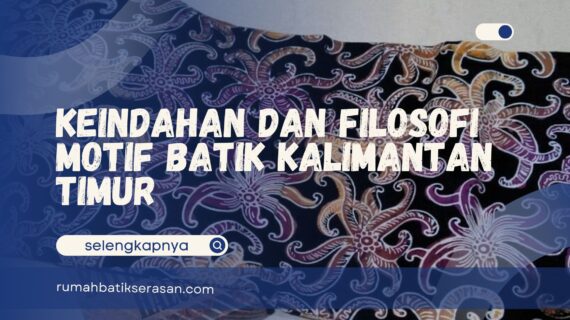 Keindahan dan Filosofi Motif Batik Kalimantan Timur