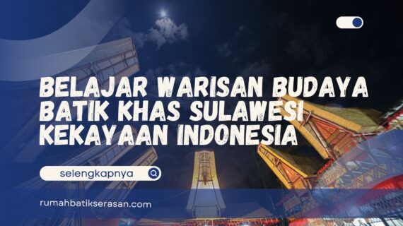 Belajar Warisan Budaya Batik Khas Sulawesi Kekayaan Indonesia