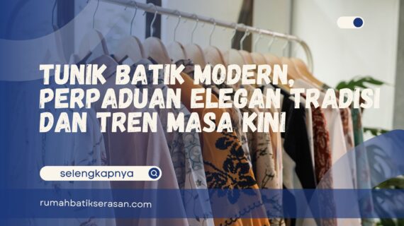 Tunik Batik Modern, Perpaduan Elegan Tradisi dan Tren Masa Kini