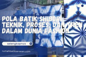 Pola Batik Shibori – Teknik, Proses, dan Tren dalam Dunia Fashion
