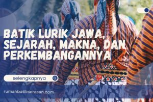 Batik Lurik Jawa, Sejarah, Makna, dan Perkembangan di Era Modern