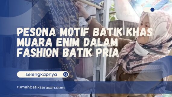 Pesona Motif Batik Khas Muara Enim dalam Fashion Batik Pria