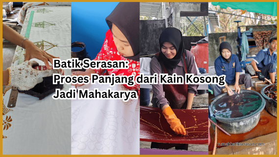 Batik Serasan: Proses Panjang dari Kain Kosong Jadi Mahakarya